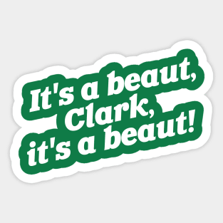 It's a Beaut, Clark! Sticker